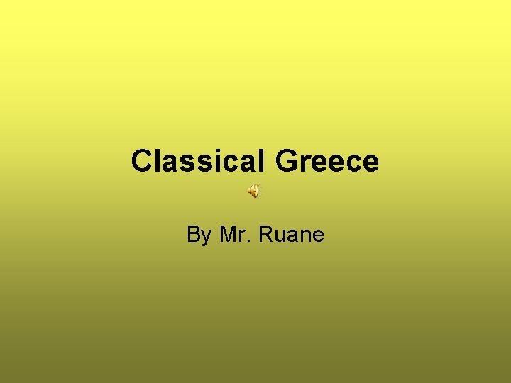 Classical Greece By Mr. Ruane 