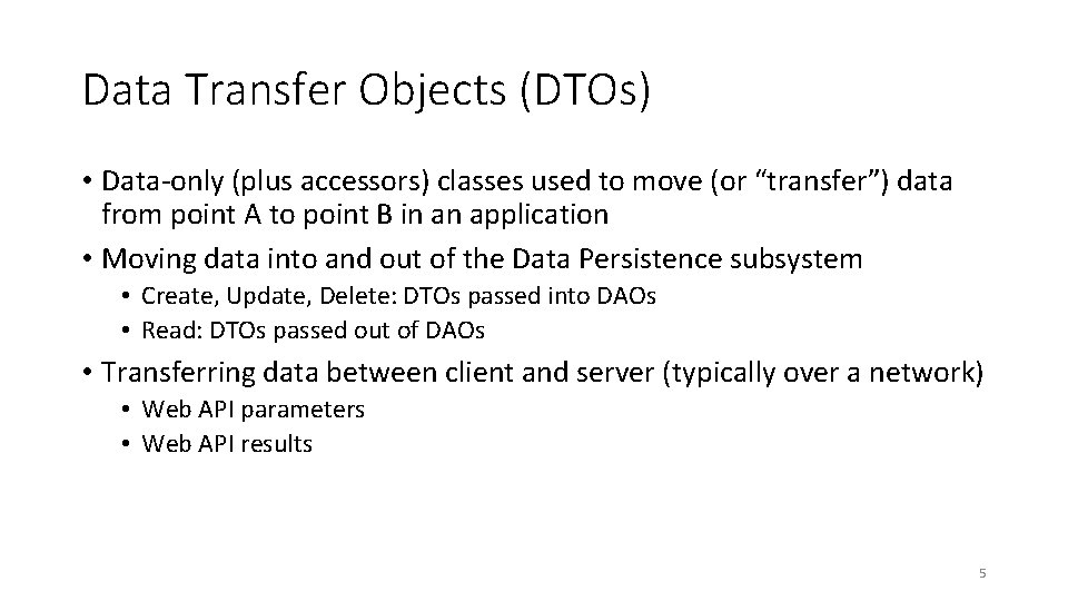 Data Transfer Objects (DTOs) • Data-only (plus accessors) classes used to move (or “transfer”)