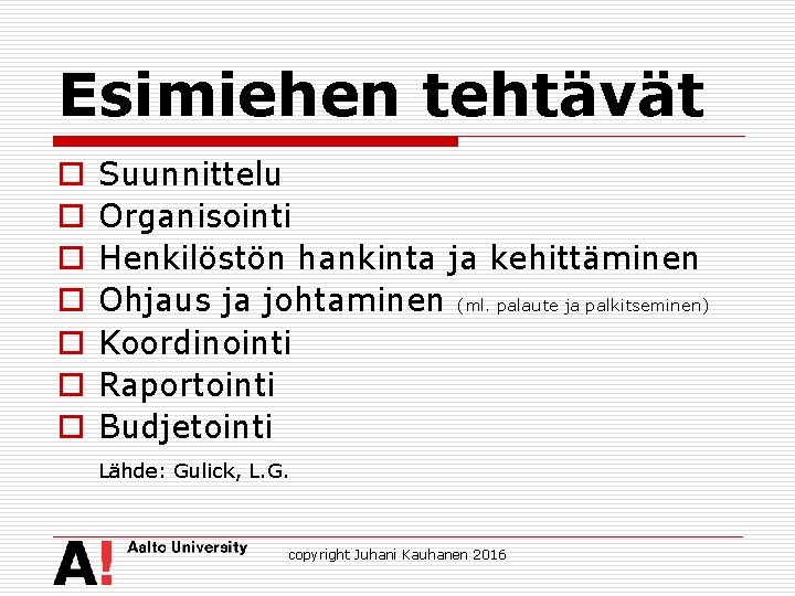 Esimiehen tehtävät o o o o Suunnittelu Organisointi Henkilöstön hankinta ja kehittäminen Ohjaus ja