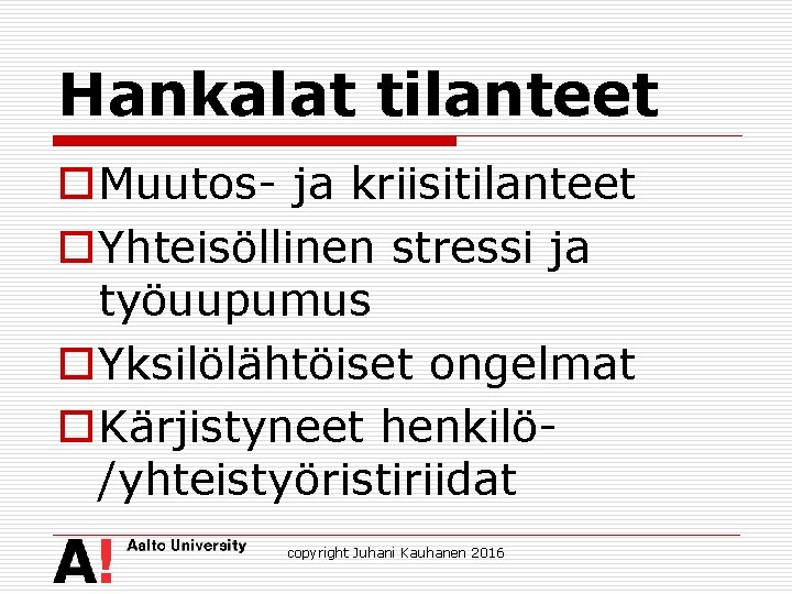 Hankalat tilanteet o. Muutos- ja kriisitilanteet o. Yhteisöllinen stressi ja työuupumus o. Yksilölähtöiset ongelmat