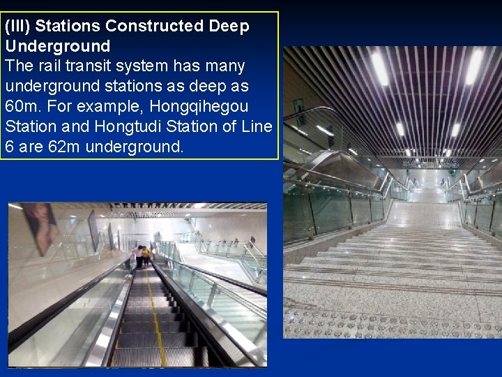 (III) Stations Constructed Deep Underground The rail transit system has many underground stations as