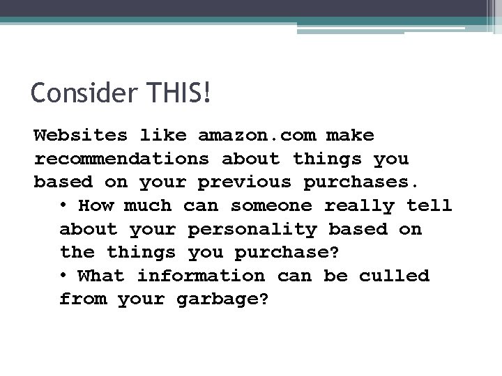 Consider THIS! Websites like amazon. com make recommendations about things you based on your