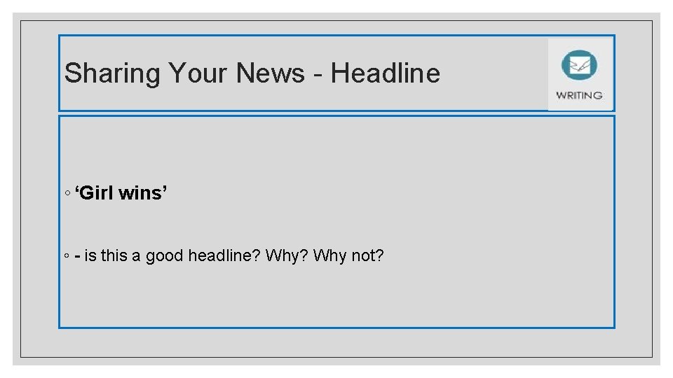 Sharing Your News - Headline ◦ ‘Girl wins’ ◦ - is this a good