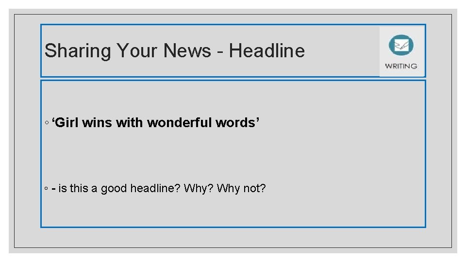Sharing Your News - Headline ◦ ‘Girl wins with wonderful words’ ◦ - is