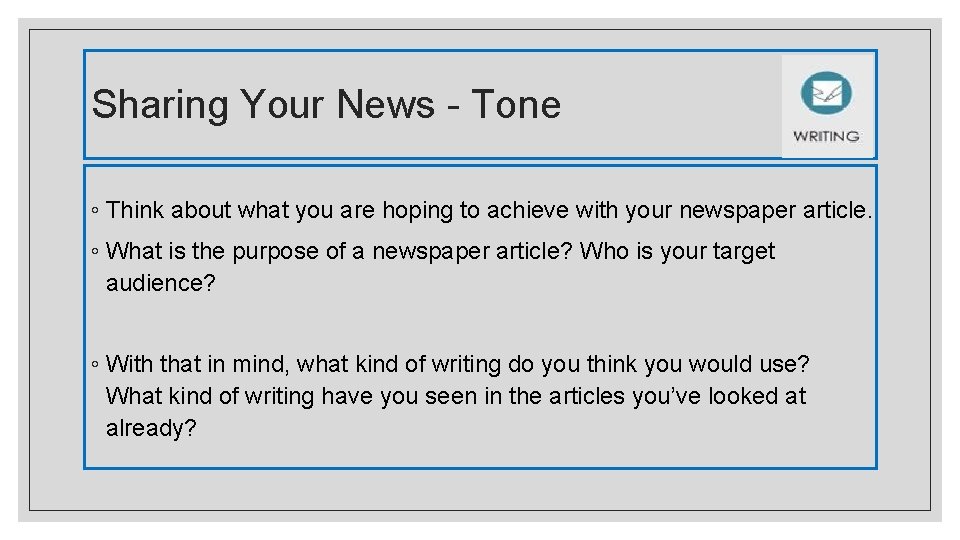 Sharing Your News - Tone ◦ Think about what you are hoping to achieve