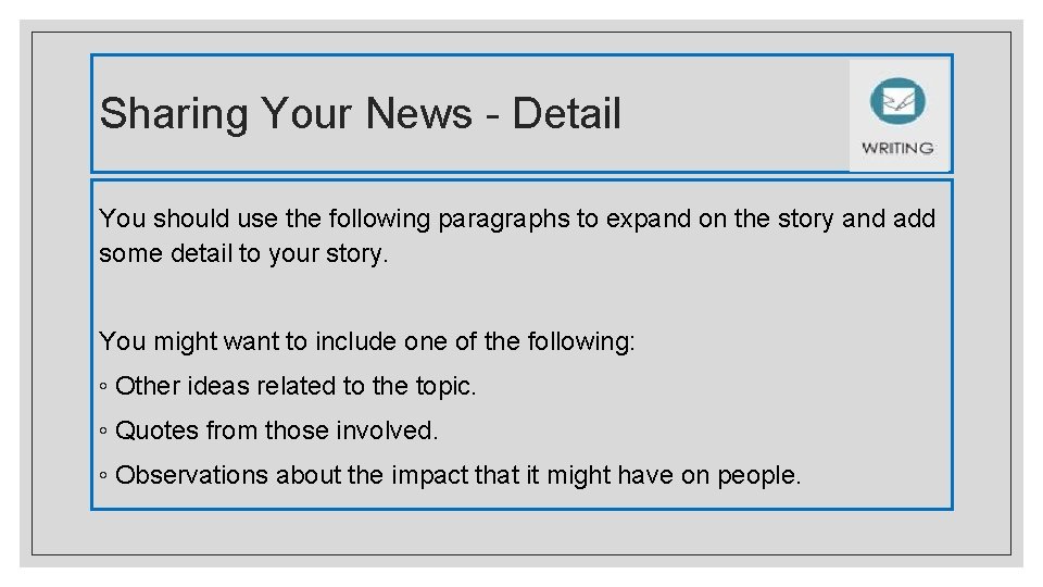 Sharing Your News - Detail You should use the following paragraphs to expand on