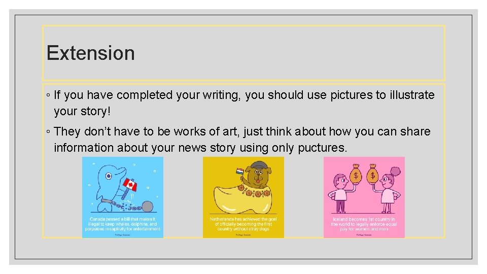 Extension ◦ If you have completed your writing, you should use pictures to illustrate