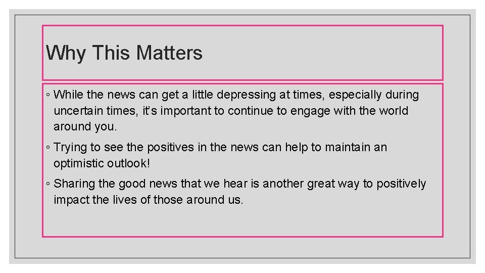 Why This Matters ◦ While the news can get a little depressing at times,