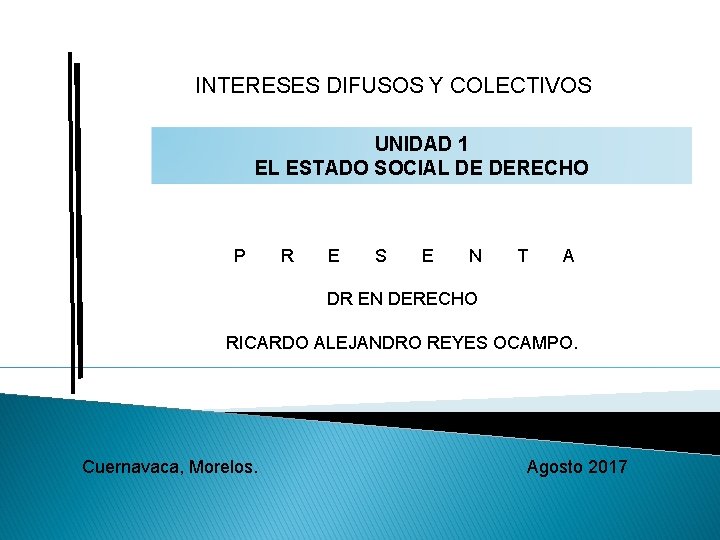 INTERESES DIFUSOS Y COLECTIVOS UNIDAD 1 EL ESTADO SOCIAL DE DERECHO P R E