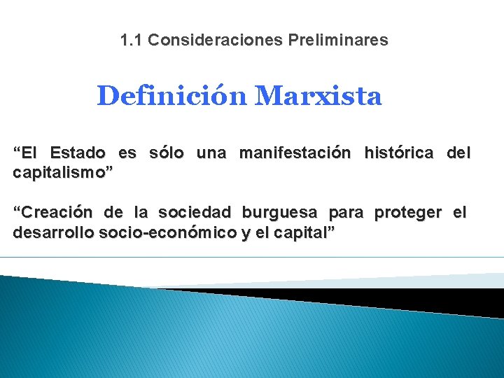 1. 1 Consideraciones Preliminares Definición Marxista “El Estado es sólo una manifestación histórica del