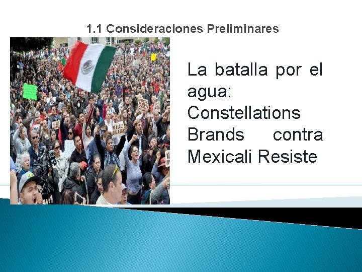 1. 1 Consideraciones Preliminares La batalla por el agua: Constellations Brands contra Mexicali Resiste