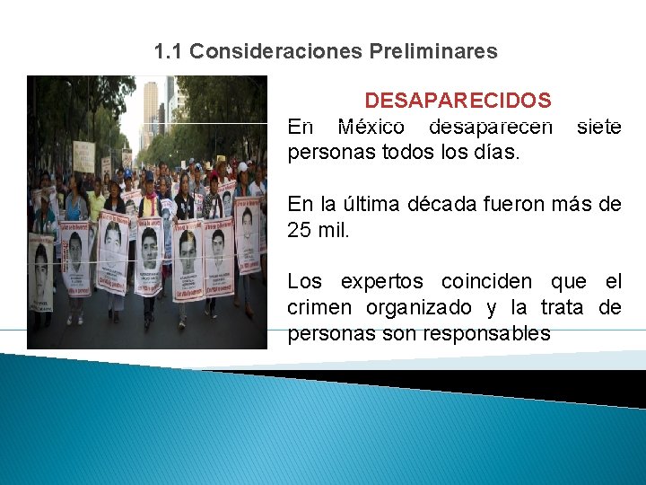 1. 1 Consideraciones Preliminares DESAPARECIDOS En México desaparecen personas todos los días. siete En