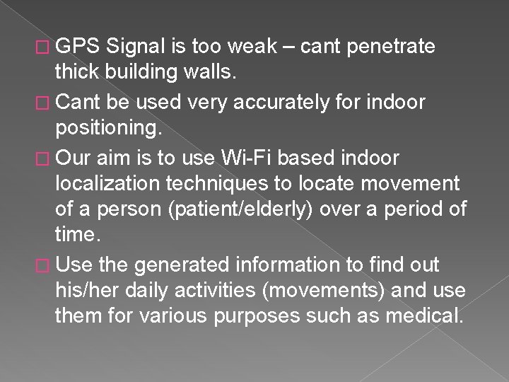 � GPS Signal is too weak – cant penetrate thick building walls. � Cant