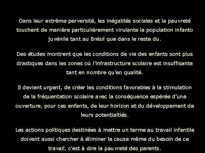 Dans leur extrême perversité, les inégalités sociales et la pauvreté touchent de manière particulièrement