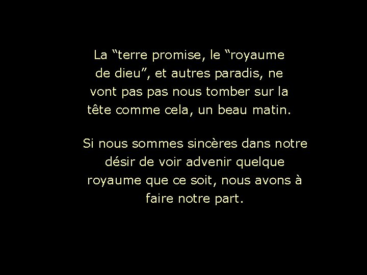 La “terre promise, le “royaume de dieu”, et autres paradis, ne vont pas nous