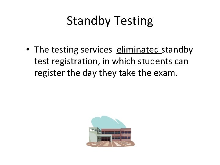 Standby Testing • The testing services eliminated standby test registration, in which students can