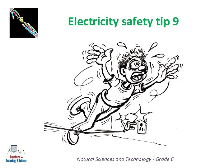 Electricity safety tip 9 Natural Sciences and Technology - Grade 6 