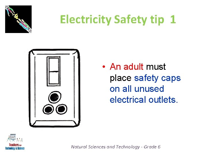 Electricity Safety tip 1 • An adult must place safety caps on all unused