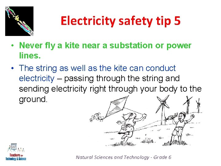 Electricity safety tip 5 • Never fly a kite near a substation or power