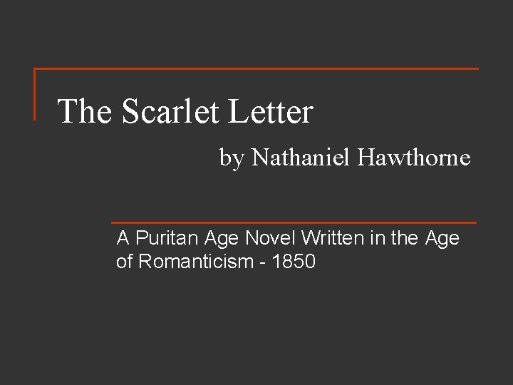 The Scarlet Letter by Nathaniel Hawthorne A Puritan Age Novel Written in the Age