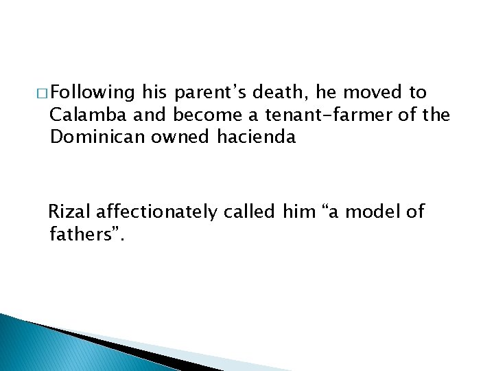 � Following his parent’s death, he moved to Calamba and become a tenant-farmer of