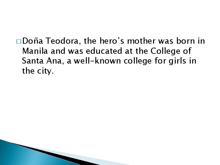 � Doña Teodora, the hero’s mother was born in Manila and was educated at