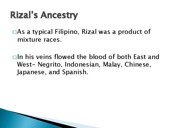 Rizal’s Ancestry � As a typical Filipino, Rizal was a product of mixture races.