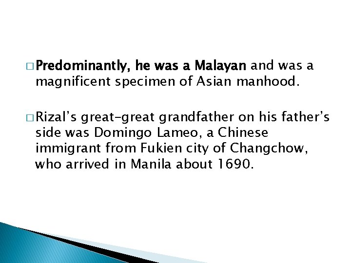 � Predominantly, he was a Malayan and was a magnificent specimen of Asian manhood.