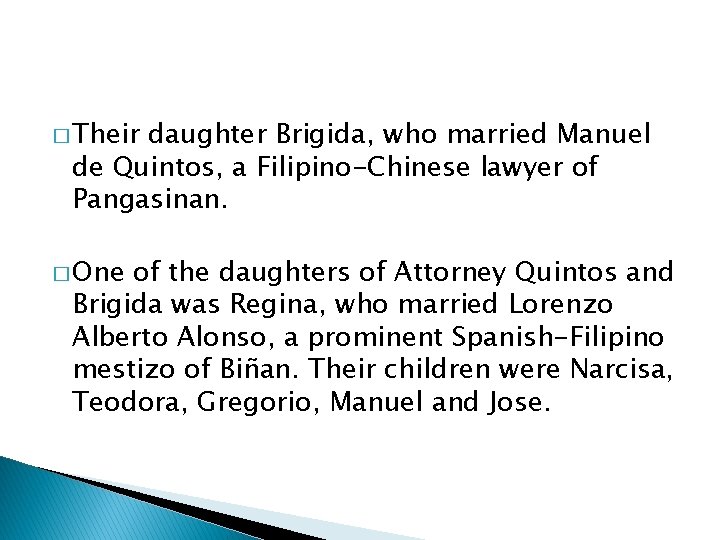 � Their daughter Brigida, who married Manuel de Quintos, a Filipino-Chinese lawyer of Pangasinan.