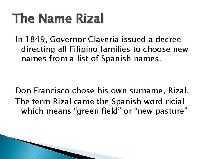 The Name Rizal In 1849, Governor Claveria issued a decree directing all Filipino families