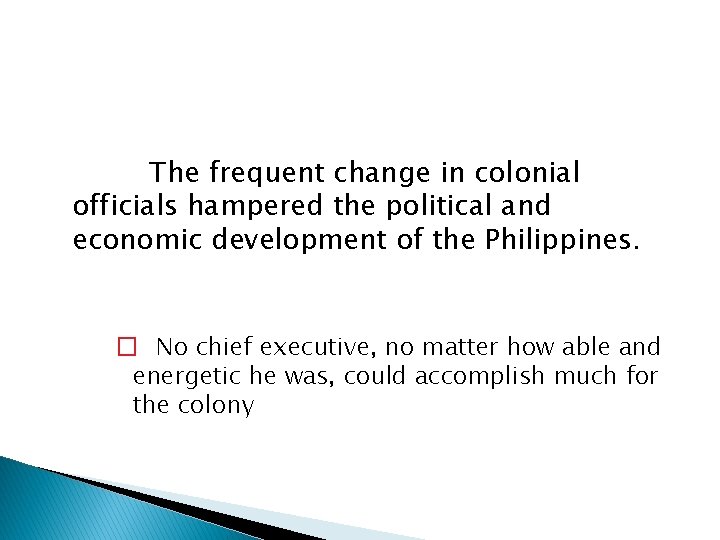 The frequent change in colonial officials hampered the political and economic development of the