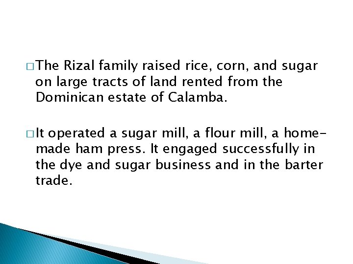 � The Rizal family raised rice, corn, and sugar on large tracts of land