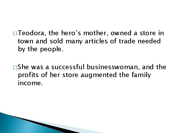 � Teodora, the hero’s mother, owned a store in town and sold many articles