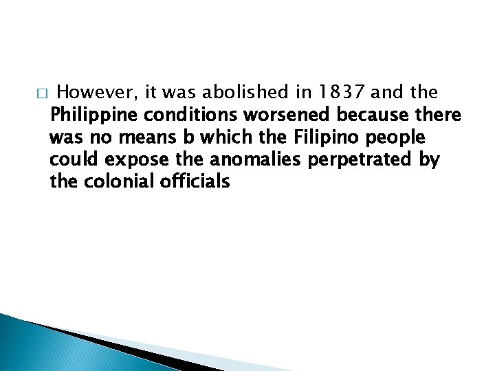 � However, it was abolished in 1837 and the Philippine conditions worsened because there