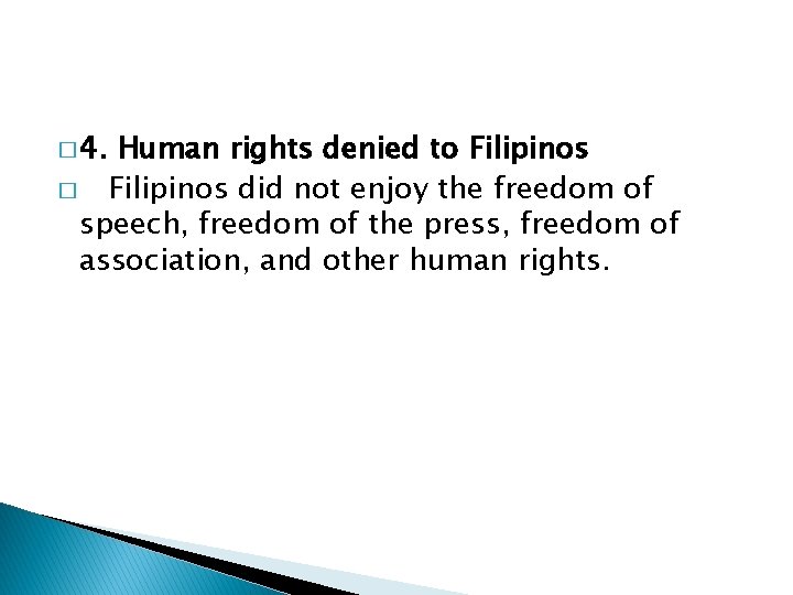 � 4. Human rights denied to Filipinos � Filipinos did not enjoy the freedom