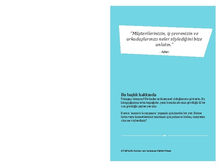 "Müşterilerinizin, iş çevrenizin ve arkadaşlarınızı neler söylediğini bize anlatın. " - Adları Bu başlık