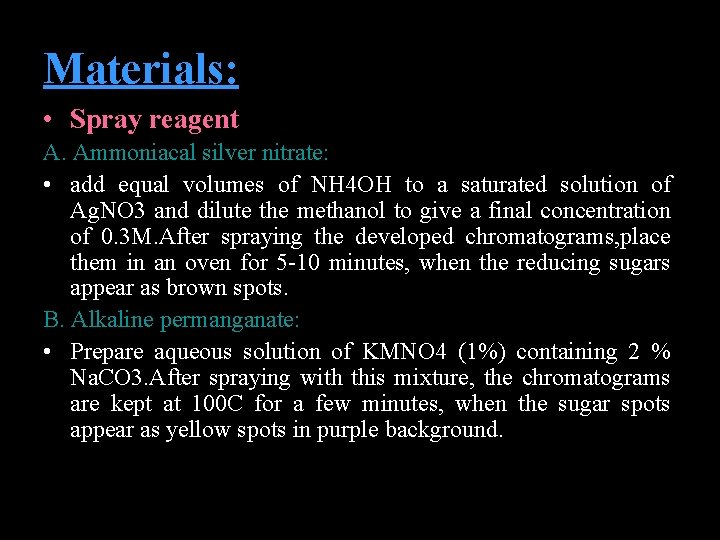 Materials: • Spray reagent A. Ammoniacal silver nitrate: • add equal volumes of NH