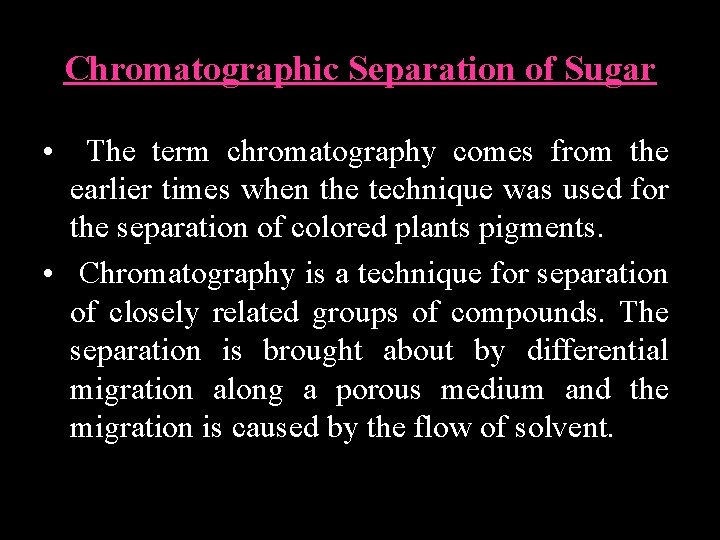Chromatographic Separation of Sugar • The term chromatography comes from the earlier times when