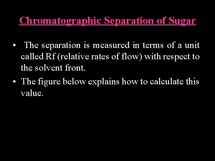 Chromatographic Separation of Sugar • The separation is measured in terms of a unit