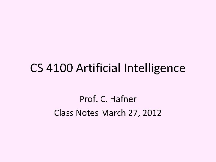 CS 4100 Artificial Intelligence Prof. C. Hafner Class Notes March 27, 2012 