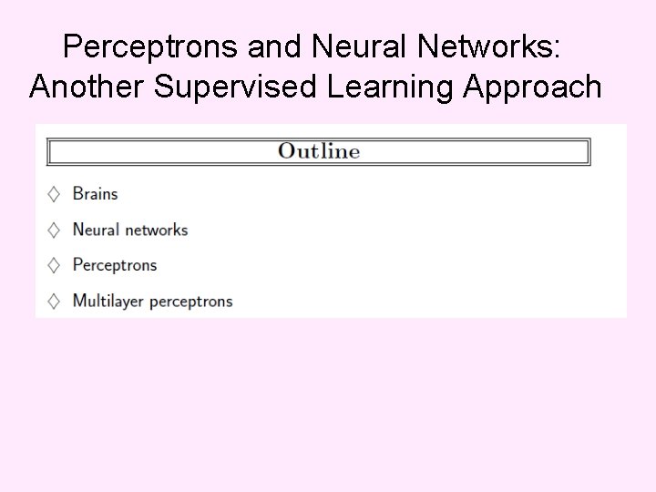 Perceptrons and Neural Networks: Another Supervised Learning Approach 