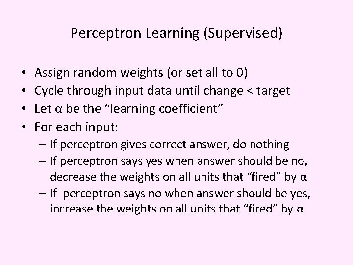 Perceptron Learning (Supervised) • • Assign random weights (or set all to 0) Cycle