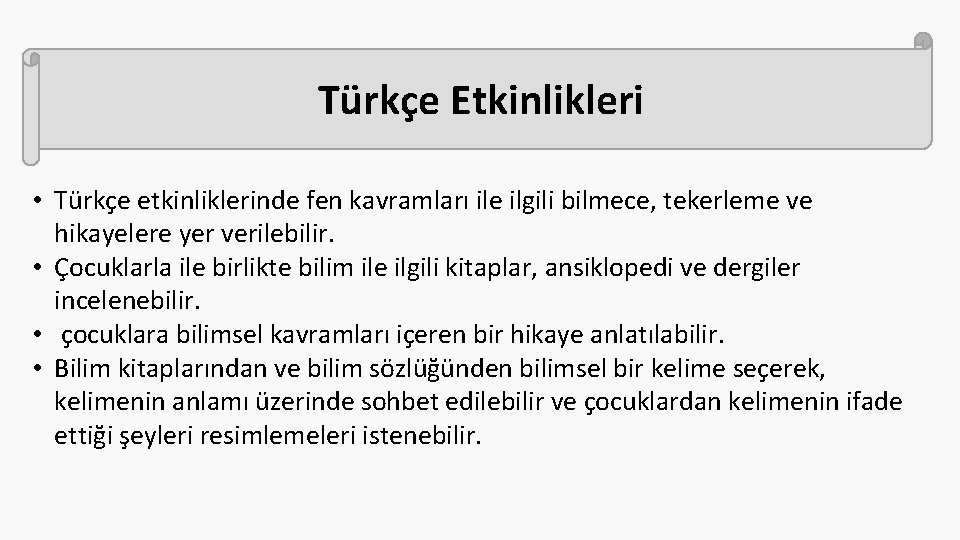 Türkçe Etkinlikleri • Türkçe etkinliklerinde fen kavramları ile ilgili bilmece, tekerleme ve hikayelere yer Türkçe Etkinlikleri • Türkçe etkinliklerinde fen kavramları ile ilgili bilmece, tekerleme ve hikayelere yer
