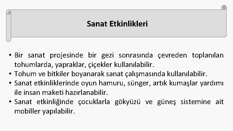 Sanat Etkinlikleri • Bir sanat projesinde bir gezi sonrasında çevreden toplanılan tohumlarda, yapraklar, çiçekler Sanat Etkinlikleri • Bir sanat projesinde bir gezi sonrasında çevreden toplanılan tohumlarda, yapraklar, çiçekler