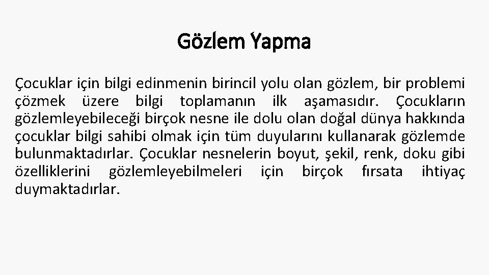 Gözlem Yapma Çocuklar için bilgi edinmenin birincil yolu olan gözlem, bir problemi çözmek üzere