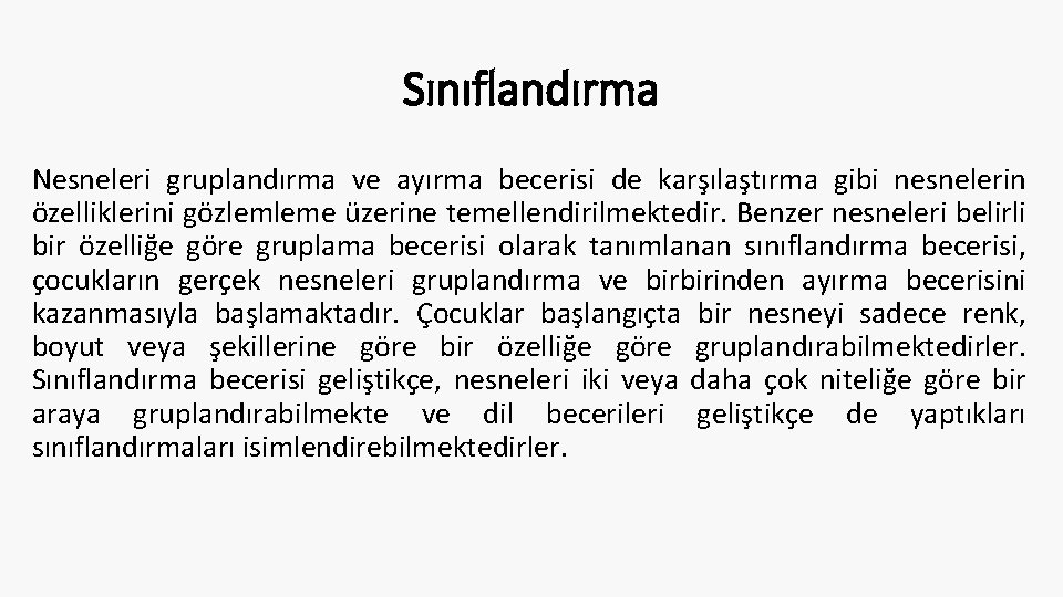 Sınıflandırma Nesneleri gruplandırma ve ayırma becerisi de karşılaştırma gibi nesnelerin özelliklerini gözlemleme üzerine temellendirilmektedir.