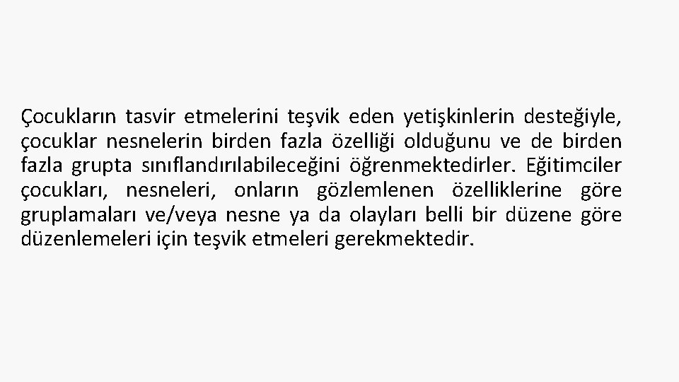 Çocukların tasvir etmelerini teşvik eden yetişkinlerin desteğiyle, çocuklar nesnelerin birden fazla özelliği olduğunu ve