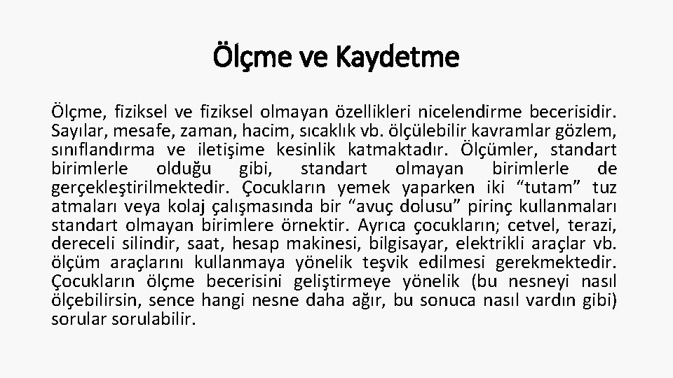 Ölçme ve Kaydetme Ölçme, fiziksel ve fiziksel olmayan özellikleri nicelendirme becerisidir. Sayılar, mesafe, zaman, Ölçme ve Kaydetme Ölçme, fiziksel ve fiziksel olmayan özellikleri nicelendirme becerisidir. Sayılar, mesafe, zaman,
