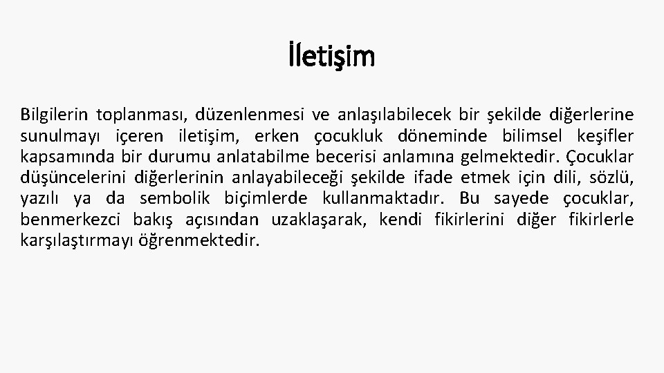 İletişim Bilgilerin toplanması, düzenlenmesi ve anlaşılabilecek bir şekilde diğerlerine sunulmayı içeren iletişim, erken çocukluk