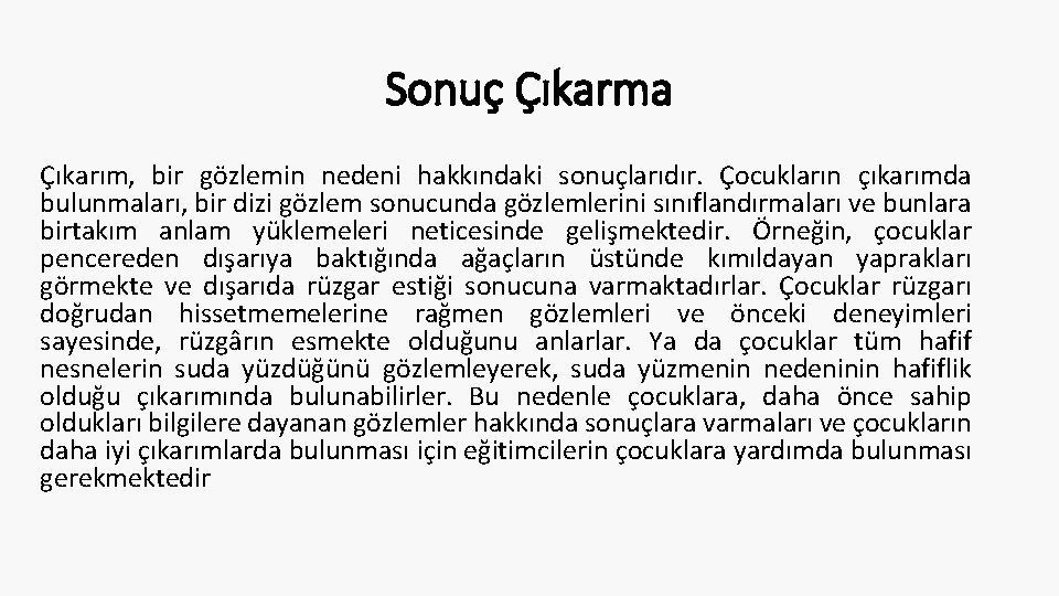 Sonuç Çıkarma Çıkarım, bir gözlemin nedeni hakkındaki sonuçlarıdır. Çocukların çıkarımda bulunmaları, bir dizi gözlem